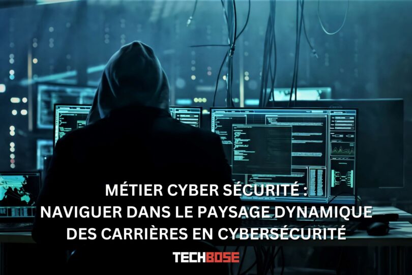 Métier Cyber Sécurité : Naviguer dans le Paysage Dynamique des Carrières en Cybersécurité
